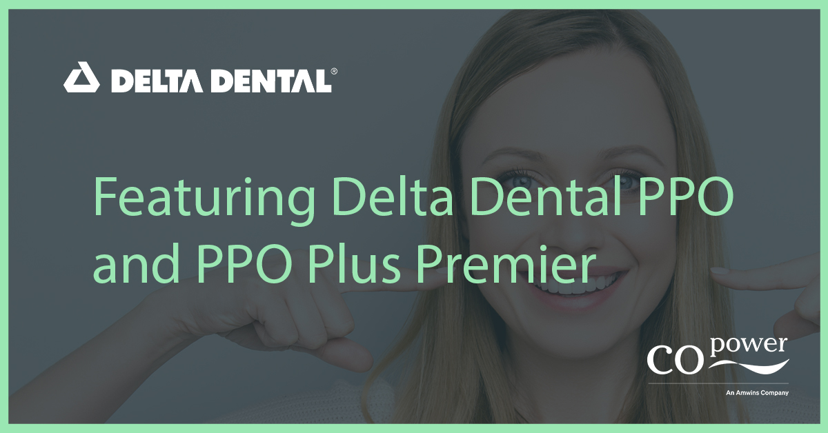 Featuring Delta Dental PPO and PPO Plus Premier Copower